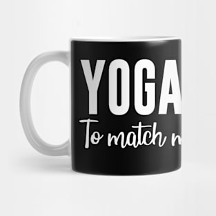 Yoga Shirt To Match My Yoga Pants Mug